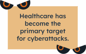 Healthcare has become the primary target for cyberattacks.